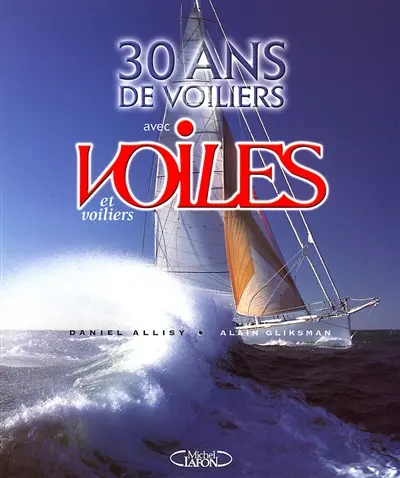 Voiles et voiliers : 30 ans de voiliers