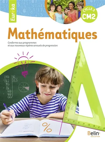Eurêka, mathématiques CM2, cycle 3 : conforme aux programmes et aux nouveaux repères annuels de progression