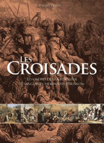Les croisades : les ordres de la chevalerie et le sanglant chemin vers Jérusalem