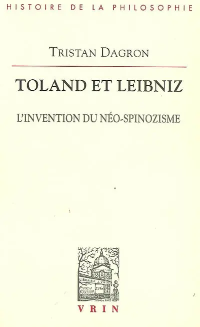 Toland et Leibniz : l'invention du néo-spinozisme