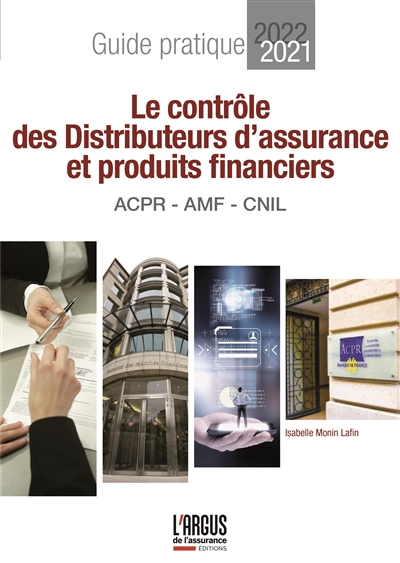 Le contrôle des distributeurs d'assurance et produits financiers : ACPR, AMF, CNIL : guide pratique 2021-2022