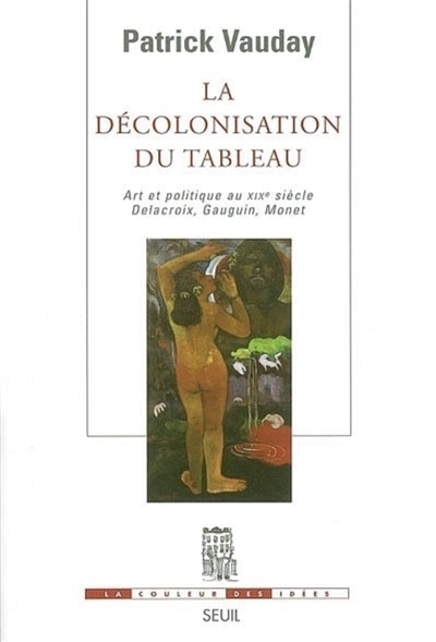 La décolonisation du tableau : art et politique au XIXe siècle : Delacroix, Gauguin, Monet