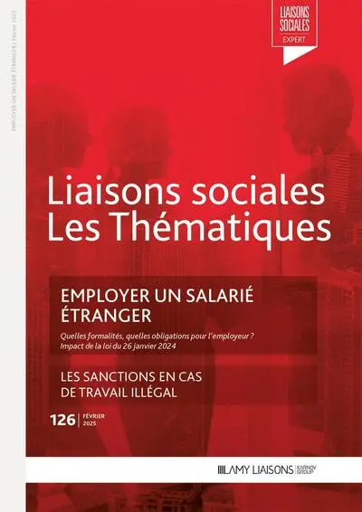 Liaisons sociales. Les thématiques, n° 126. Employer un salarié étranger : quelles formalités, quelles obligations pour l'employeur ? : impact de la loi du 26 janvier 2024 Liaisons sociales. Les thématiques, n° 126. Employer un salarié étranger : quelles formalités, quelles obligations pour l'employeur ? : impact de la loi du 26 janvier 2024