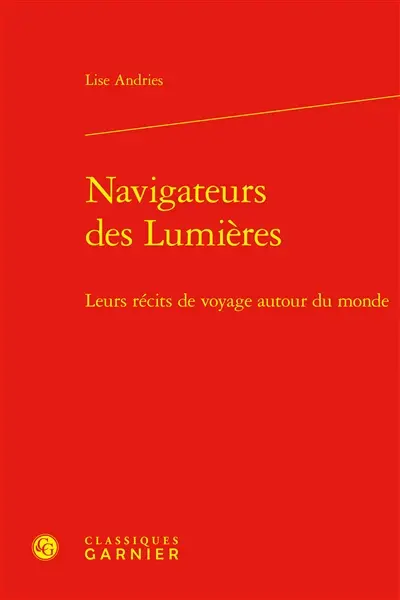 Navigateurs des Lumières : leurs récits de voyage autour du monde