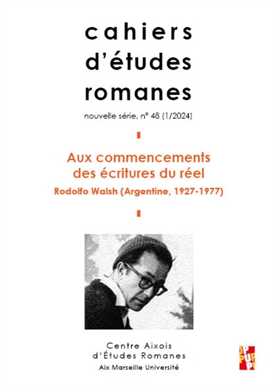 Cahiers d'études romanes, n° 48. Aux commencements des écritures du réel : Rodolfo Walsh (Argentine, 1927-1977)