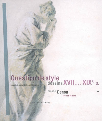 Questions de style, dessins XVIIe-XIXe siècles : Musée Denon, les collections