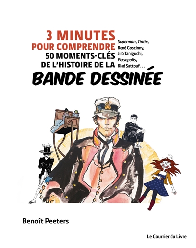 3 minutes pour comprendre 50 moments-clés de l'histoire de la bande dessinée : Superman, Tintin, René Goscinny, Jiro Taniguchi, Persepolis, Riad Sattouf...