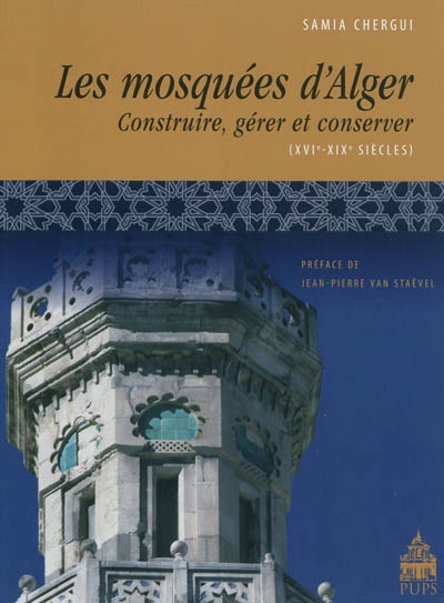 Les mosquées d'Alger : construire, gérer et conserver : XVIe-XIXe siècles