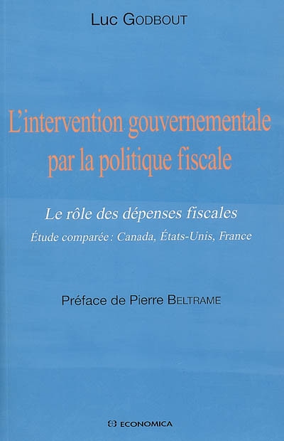 L'intervention gouvernementale par la politique fiscale : le rôle des dépenses fiscales : étude comparée Canada, Etats-Unis, France