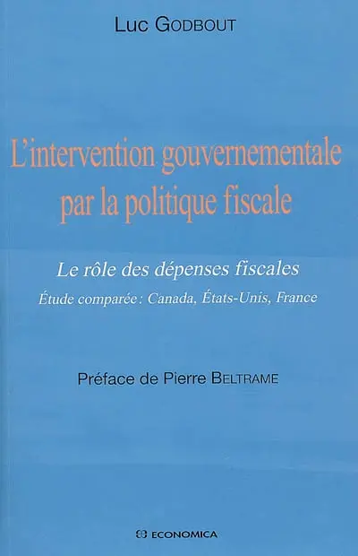 L'intervention gouvernementale par la politique fiscale : le rôle des dépenses fiscales : étude comparée Canada, Etats-Unis, France