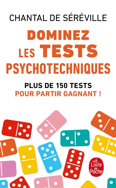 Dominez les tests psychotechniques : exercices pratiques : plus de 150 tests pour partir gagnant !