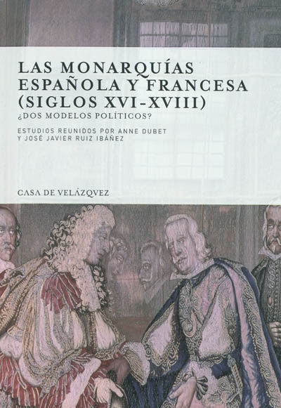 Las monarquias espanola y francesa (siglos XVI-XVIII) : dos modelos politicos ?