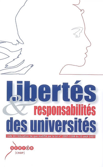 Libertés & responsabilités des universités : Code de l'éducation tel que modifié par la loi n° 2007-1199 du 10 août 2007