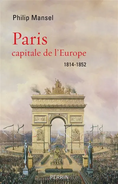 Paris : capitale de l'Europe : 1814-1852