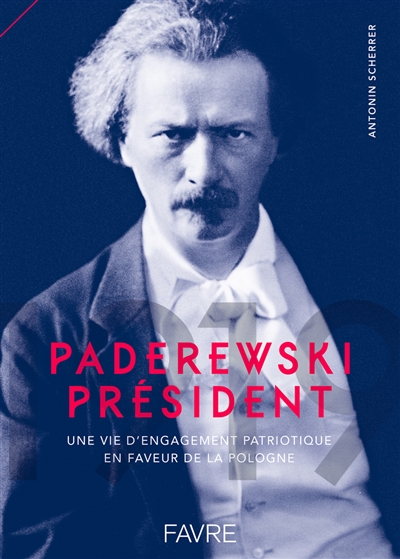 1919, Paderewski président : une vie d'engagement patriotique en faveur de la Pologne : entre Morges et les Etats-Unis