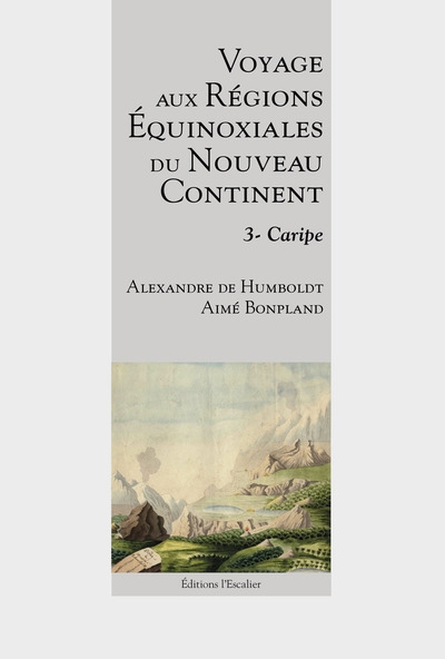 Voyage aux régions équinoxiales du nouveau continent : fait en 1799, 1800, 1801, 1802 & 1804. Vol. 3. Caripe