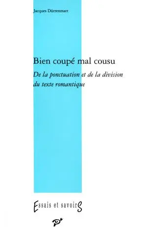 Bien coupé mal cousu : de la ponctuation et de la division du texte romantique