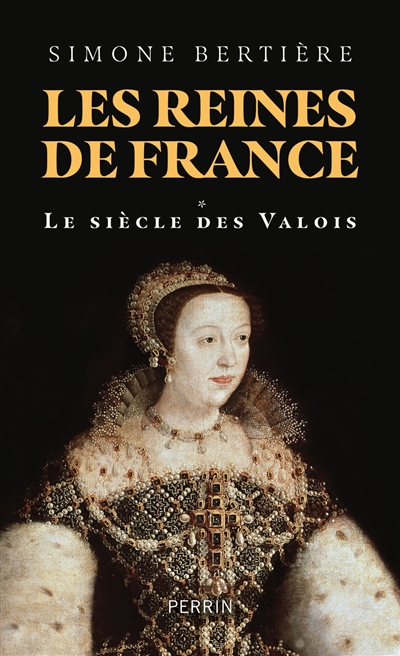 Les reines de France. Vol. 1. Le siècle des Valois