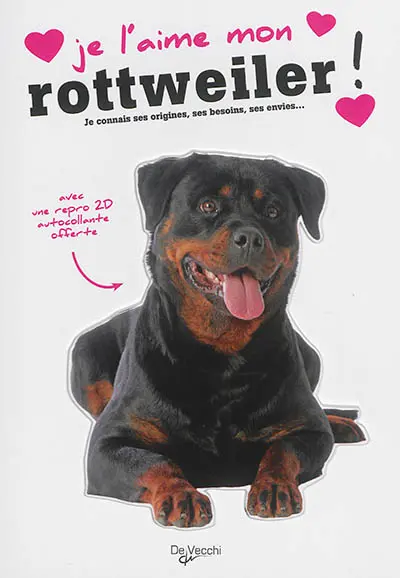 Je l'aime mon rottweiler ! : tout ce que je dois savoir pour le rendre heureux