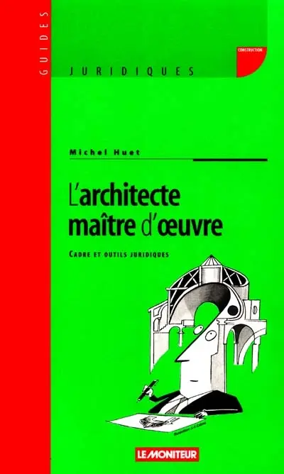 L'architecte, maître d'oeuvre : cadre et outils juridiques