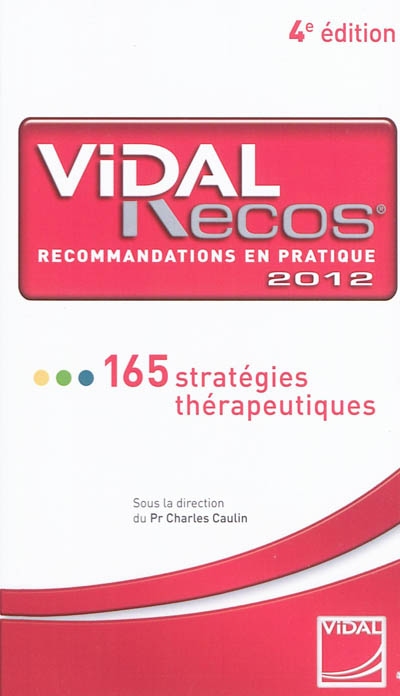 Vidal Recos, recommandations en pratique 2012 : 165 stratégies thérapeutiques
