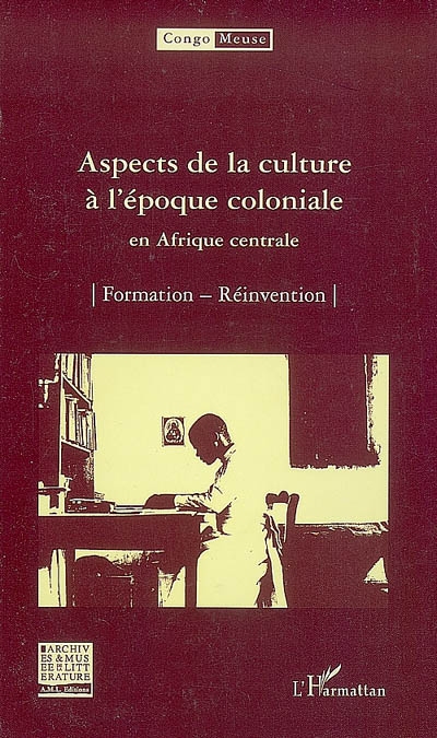 Congo-Meuse, n° 6. Aspects de la culture à l'époque coloniale en Afrique centrale : formation, réinvention