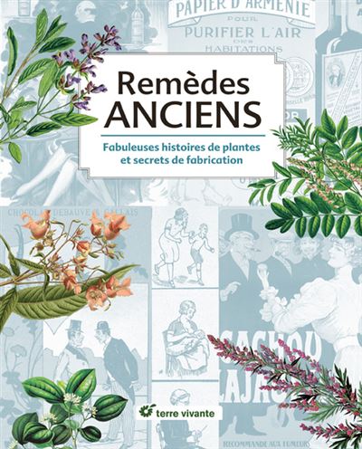 Remèdes anciens : fabuleuses histoires de plantes et secrets de fabrication