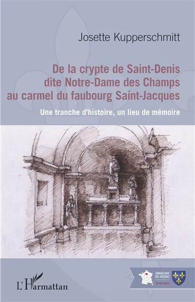 De la crypte de Saint-Denis dite Notre-Dame des Champs au Carmel du faubourg Saint-Jacques : une tranche d'histoire, un lieu de mémoire