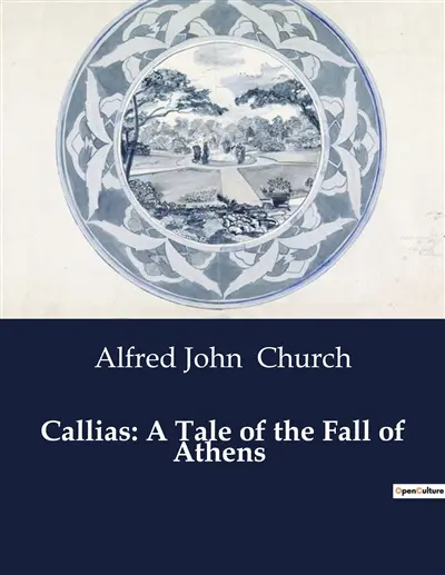 Callias : A Tale of the Fall of Athens : A Strategic Mission Amidst the Peloponnesian War