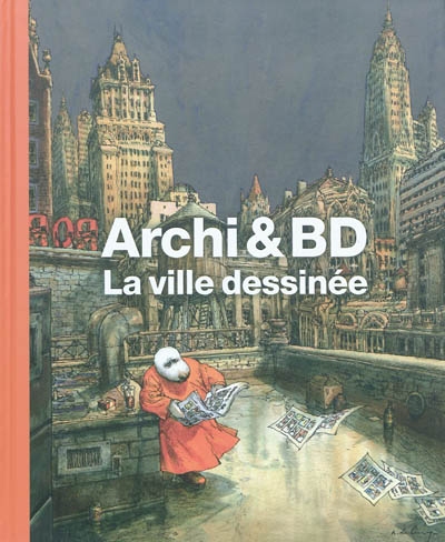 Archi & BD : la ville dessinée : exposition, Paris, Cité de l'architecture et du patrimoine, 9 juin-28 novembre 2010