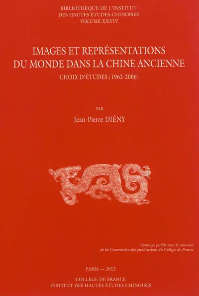 Images et représentations du monde dans la Chine ancienne : choix d'études (1962-2006)