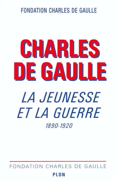 Charles de Gaulle, la jeunesse et la guerre, 1890-1920 : colloque international, Lille, 5-6 nov. 1999
