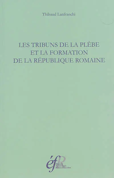 Les tribuns de la plèbe et la formation de la République romaine : 494-287 avant J.-C.