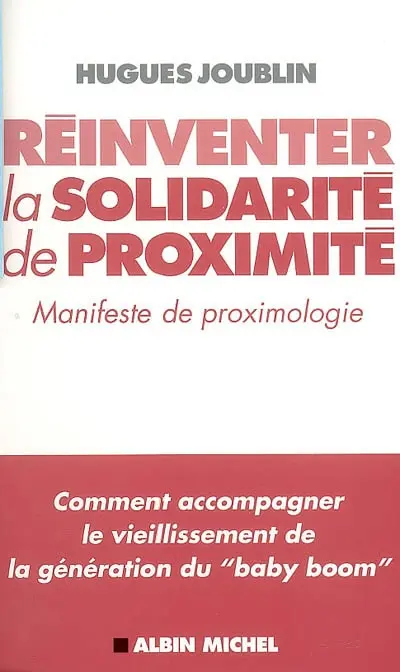 Réinventer la solidarité de proximité : manifeste de proximologie : comment accompagner le vieillissement de la génération du baby boom