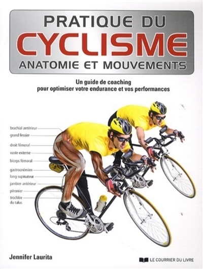 Pratique du cyclisme : anatomie et mouvements : un guide de coaching pour optimiser votre endurance et vos performances