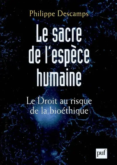 Le sacre de l'espèce humaine : le droit au risque de la bioéthique