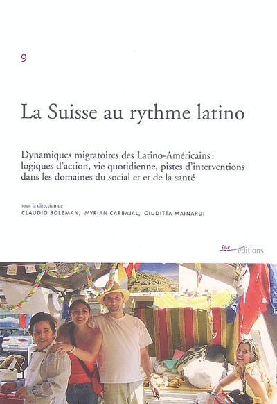 La Suisse au rythme latino : dynamiques migratoires des Latino-Américains : logiques d'action, vie quotidienne, pistes d'interventions dans les domaines du social et de la santé