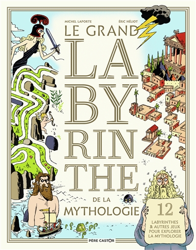 La grand labyrinthe de la mythologie : 12 labyrinthes & autres jeux pour explorer la mythologie