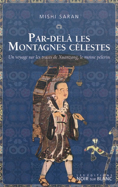 Par-delà les montagnes célestes : un voyage sur les traces de Xuanzang, le moine pèlerin