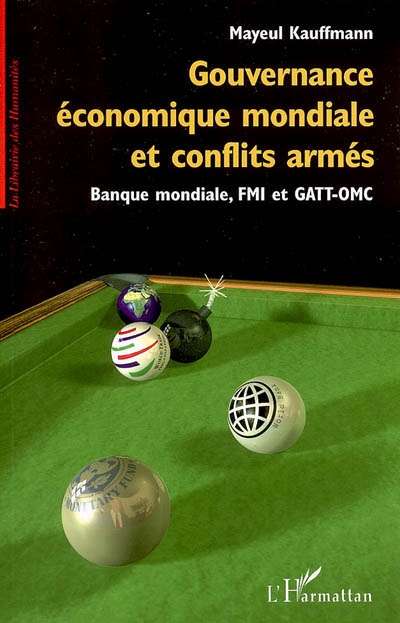 Gouvernance économique mondiale et conflits armés : Banque mondiale, FMI et GATT-OMC