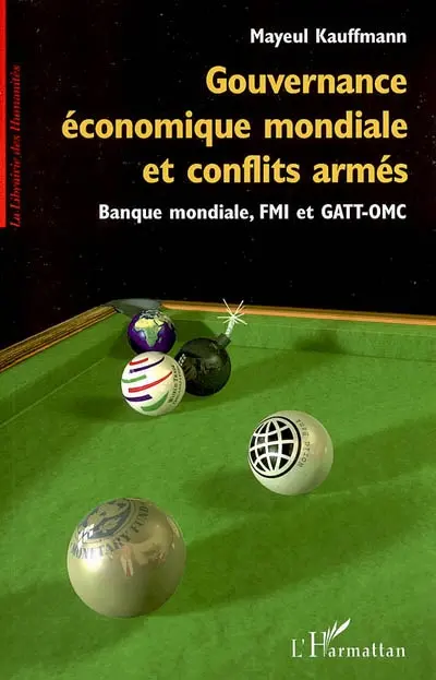 Gouvernance économique mondiale et conflits armés : Banque mondiale, FMI et GATT-OMC