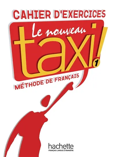Le nouveau taxi ! : méthode de français niveau A 1 : cahier d'exercices