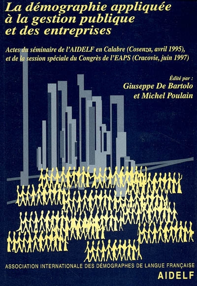 La démographie appliquée à la gestion publique et des entreprises : actes du séminaire de l'AIDELF en Calabre (Cosenza, avril 1995) et de la session spéciale du congrès de L'EAPS (juin 1997)