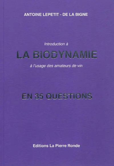 Introduction à la biodynamie : à l'usage des amateurs de vin : en 35 questions