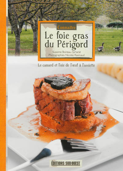 Le foie gras du Périgord : le canard et l'oie de l'oeuf à l'assiette