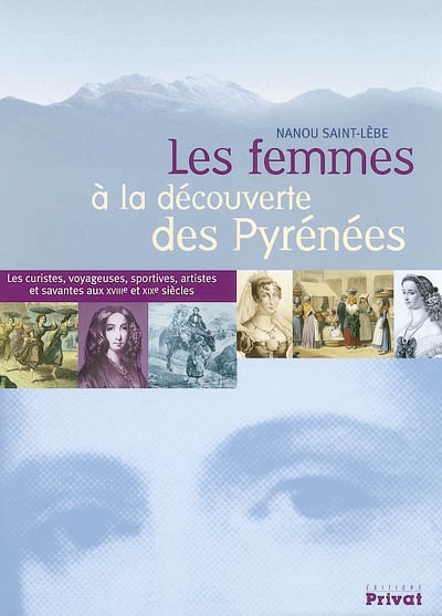 Les femmes à la découverte des Pyrénées : les curistes, voyageuses, sportives, artistes et savantes aux XVIIIe et XIXe siècles