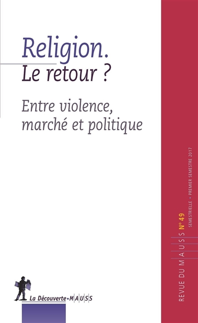Revue du MAUSS, n° 49. Religion, le retour ? : entre violence, marché et politique