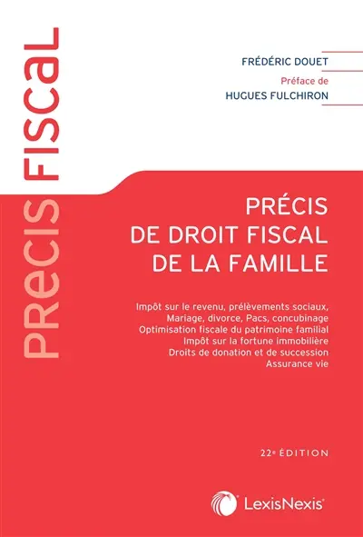 Précis de droit fiscal de la famille : impôt sur le revenu, mariage, divorce, Pacs, concubinage, optimisation fiscale du patrimoine familial, impôt sur la fortune immobilière, droits de donation et de succession, assurance vie