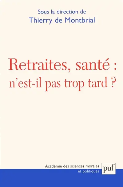 Retraite, santé n'est-il pas trop tard ? : actes du colloque Fondation Singer-Polignac, Paris 10 oct. 2001
