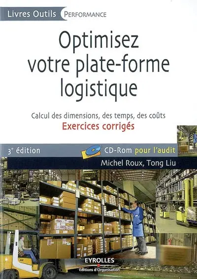 Optimisez votre plate-forme logistique : exercices corrigés : calcul des dimensions, des temps, des coûts, CD-ROM pour l'audit